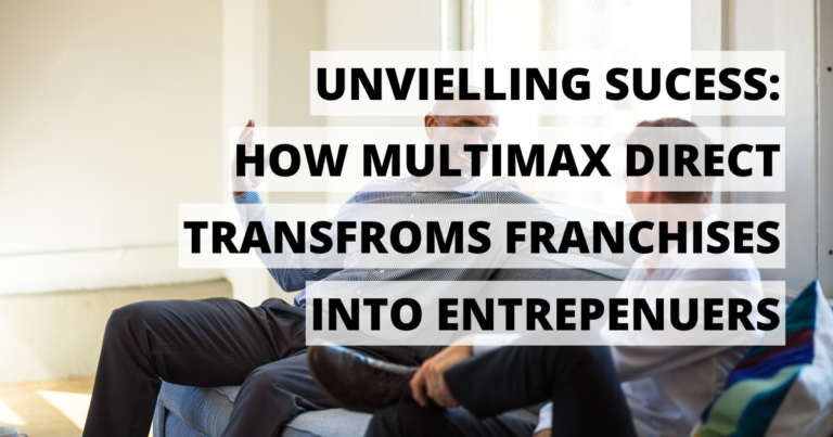 Unveiling Success How Multimax Direct Transforms Franchisees into Flourishing Entrepreneurs